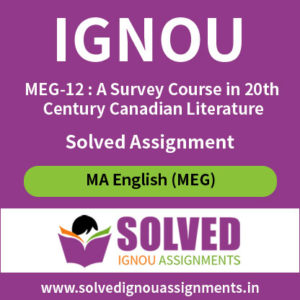 IGNOU Solved Assignment of MEG-12 : A Survey Course in 20th Century Canadian Literature
