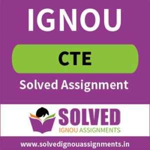 IGNOU CTE Solved Assignments
