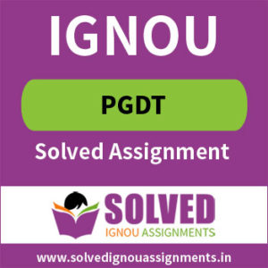 IGNOU PGDT Solved Assignment