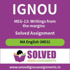 IGNOU MEG 13 Writings from the margins Solved Assignment