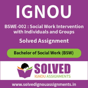 IGNOU Solved Assignment of BSWE-002 : Social Work Intervention with Individuals and Groups