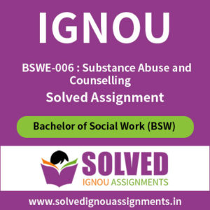 IGNOU Solved Assignment of BSWE-006 : Substance Abuse and Counselling